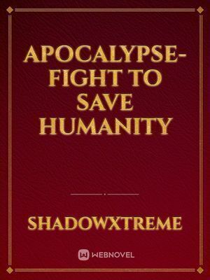 APOCALYPSE-fight to save humanity