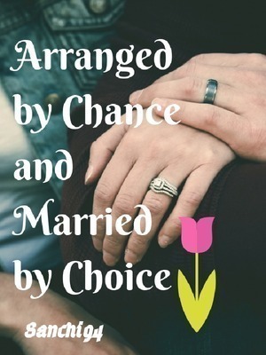 Arranged by chance and Married by choice