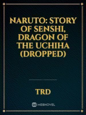 Naruto: Story of Senshi, Dragon of the Uchiha (Dropped)