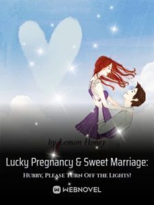 Lucky Pregnancy Sweet Marriage Hubby Please Turn Off The Lights Read Novel Online Free Novelhall