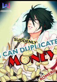 Suddenly, I Can Duplicate Money