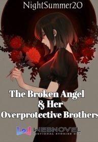 The Broken Angel &amp; Her Overprotective Brothers