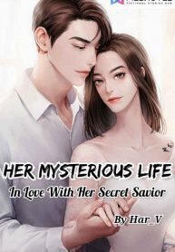 Her Mysterious Life – In love with her secret savior