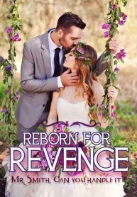 Reborn For Revenge: Mr. Smith Can You Handle it?