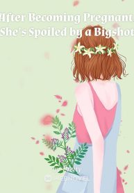 After Becoming Pregnant, She's Spoiled by a Bigshot