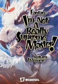 Fantasy: I'm Really Not A Supreme Master!