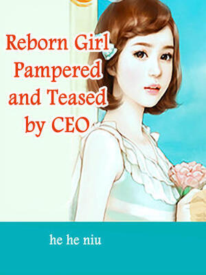 Reborn Girl:Pampered and Teased by CEO
