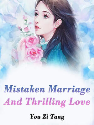 Mistaken Marriage And Thrilling Love