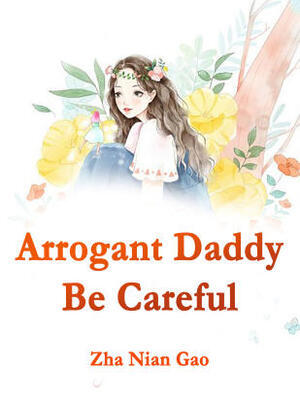 Arrogant Daddy,Be Careful