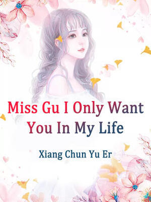 Miss Gu,I Only Want You In My Life