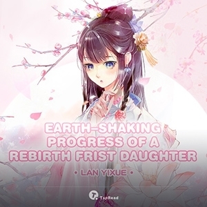 Earth-shaking Progress of a Rebirth Frist Daughter