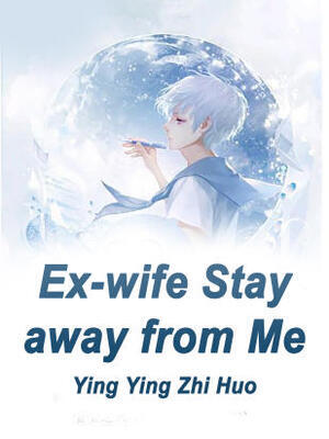 Ex-wife,Stay away from Me