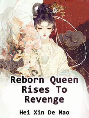 Reborn Queen Rises To Revenge read novel online free - Novelhall