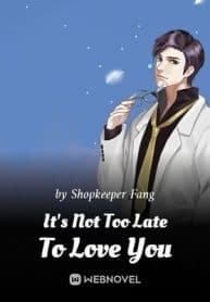 It's Not Too Late To Love You