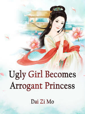 Ugly Girl Becomes Arrogant Princess