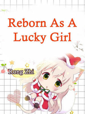 Reborn As A Lucky Girl